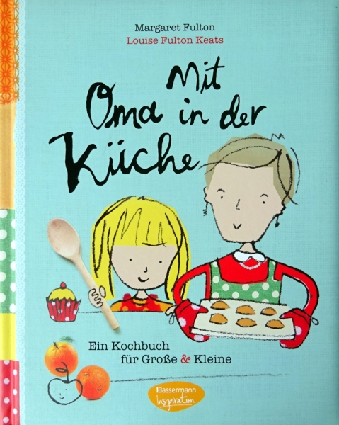 Mit Oma in der Küche - Ein Kochbuch für Große & Kleine von Margot Fulton, Louise Fulton Keats